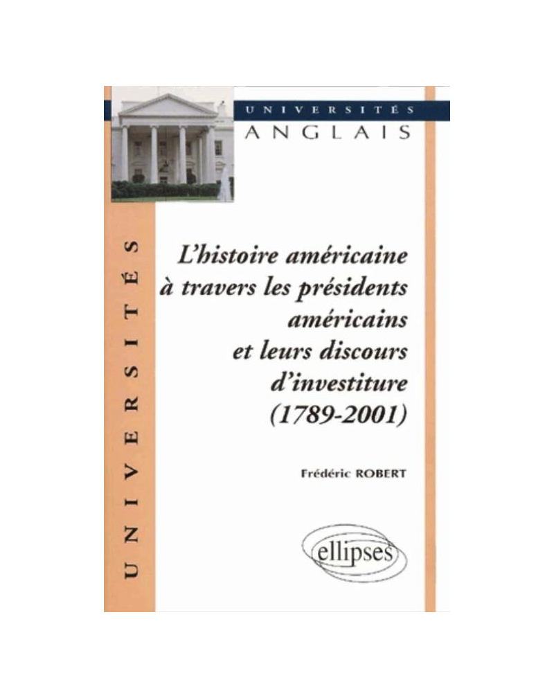 L'histoire américaine à travers les présidents américains et leurs discours d'investiture (1789-2001)