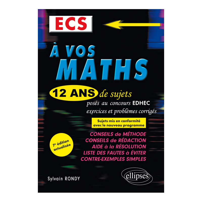 A vos maths ! 12 ans de sujets corrigés posés au concours EDHEC de 2006 à 2017 - ECS - 7e édition actualisée