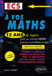 A vos maths ! 12 ans de sujets corrigés posés au concours EDHEC de 2006 à 2017 - ECS - 7e édition actualisée