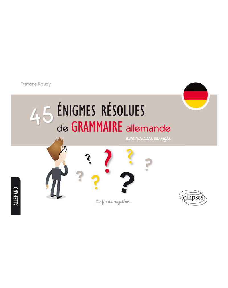 45 énigmes résolues de grammaire allemande avec exercices corrigés