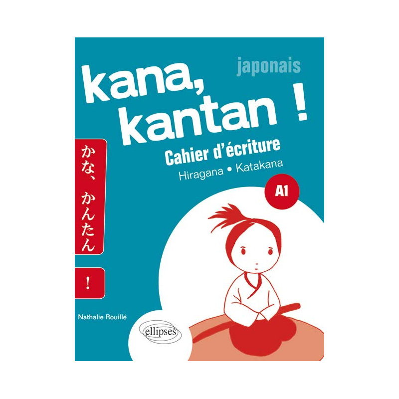 Kana, Kantan ! Cahier d’écriture Kana. Hiragna/Katakana. A1 (Japonais)