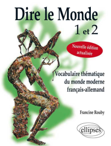 Dire le monde 1 et 2 - Allemand - Vocabulaire thématique français-allemand contemporain. Nouvelle édition actualisée.