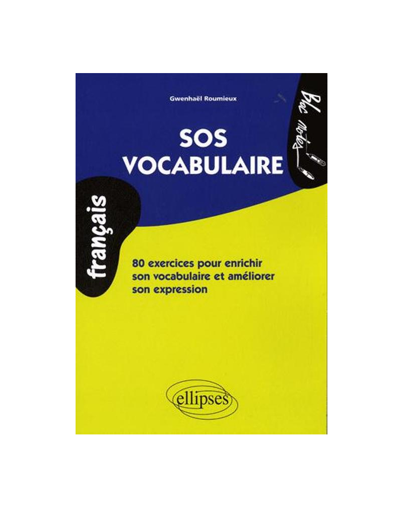 SOS vocabulaire. 80 exercices pour enrichir son vocabulaire et améliorer son expression