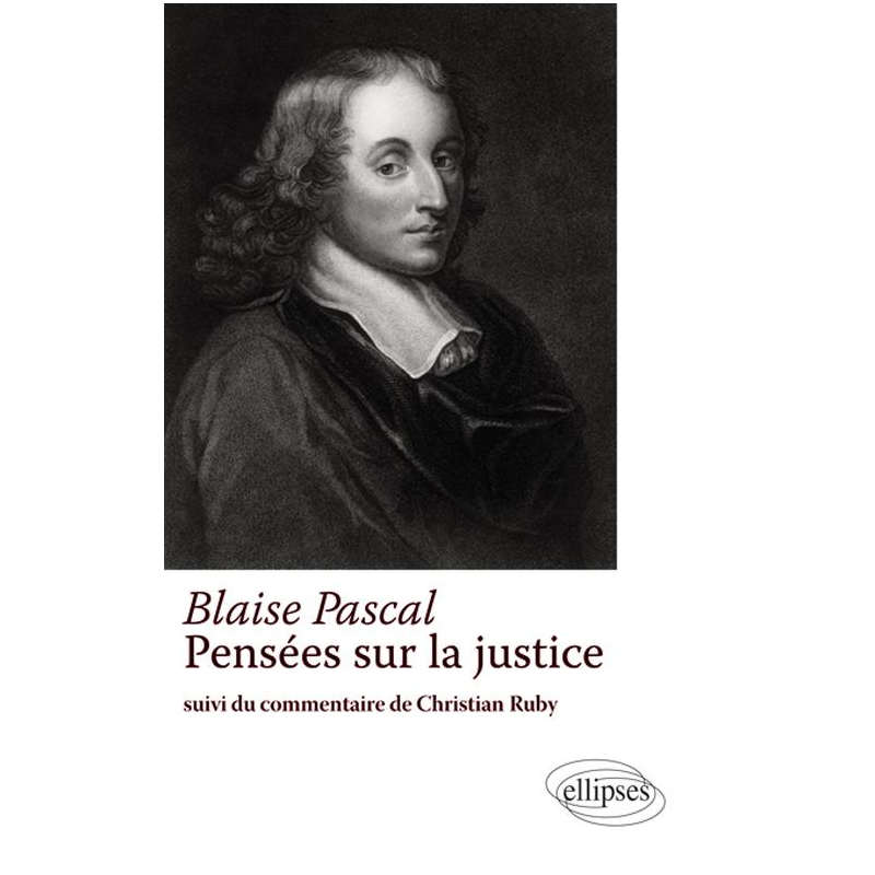 Blaise Pascal – Pensée sur la justice – Suivi du commentaire de Christian Ruby