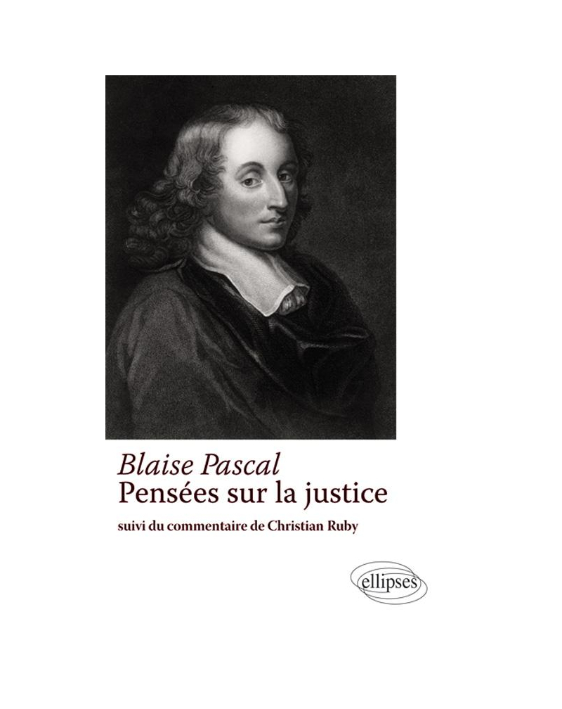 Blaise Pascal – Pensée sur la justice – Suivi du commentaire de Christian Ruby