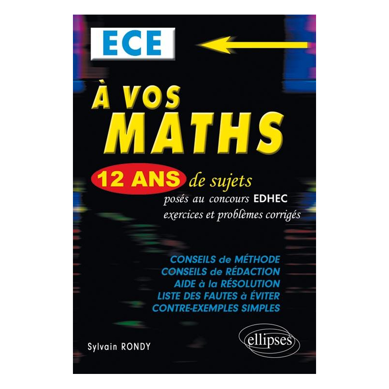 A vos maths ! 12 ans de sujets corrigés posés au concours EDHEC de 2000 à 2011 -ECE
