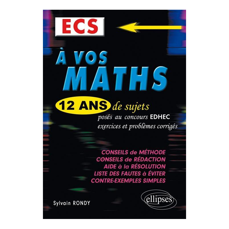 A vos maths ! 12 ans de sujets corrigés posés au concours EDHEC de 2000 à 2011 -ECS