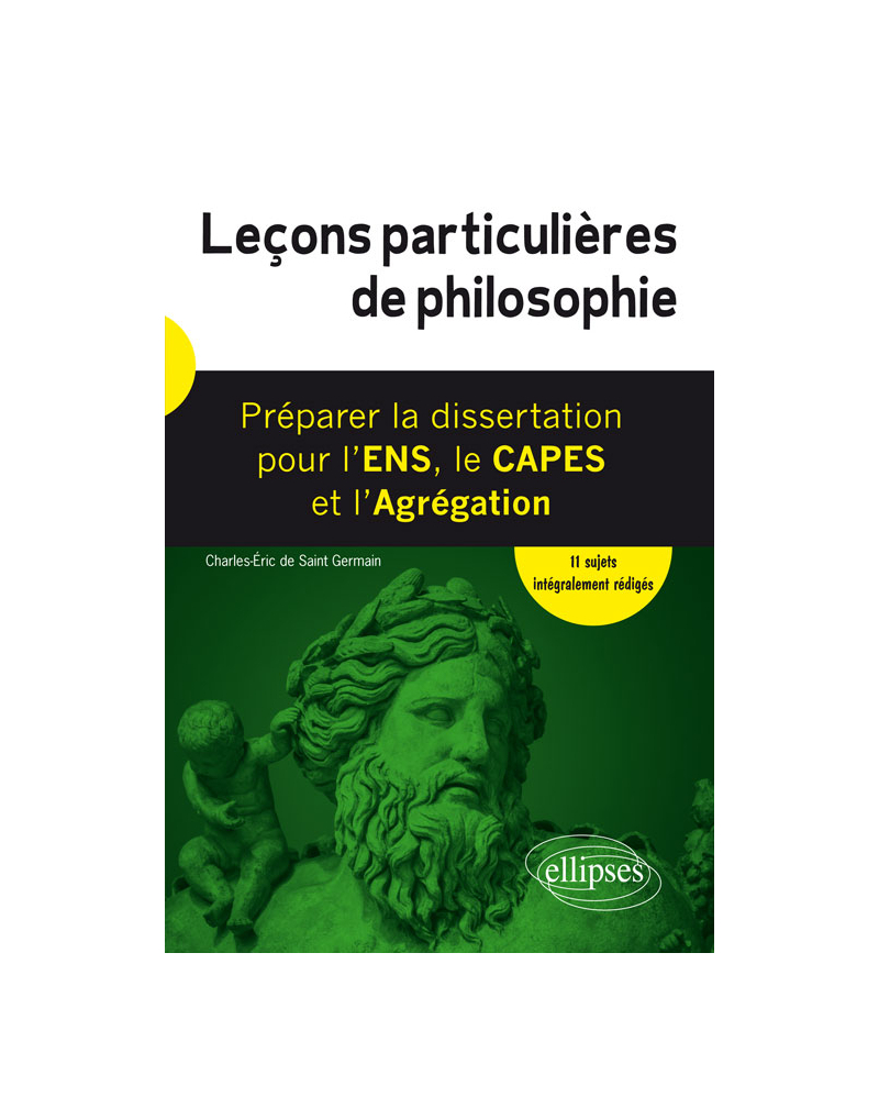 Leçons particulières de philosophie. Préparer la dissertation pour l'ENS, le CAPES et l'Agrégation