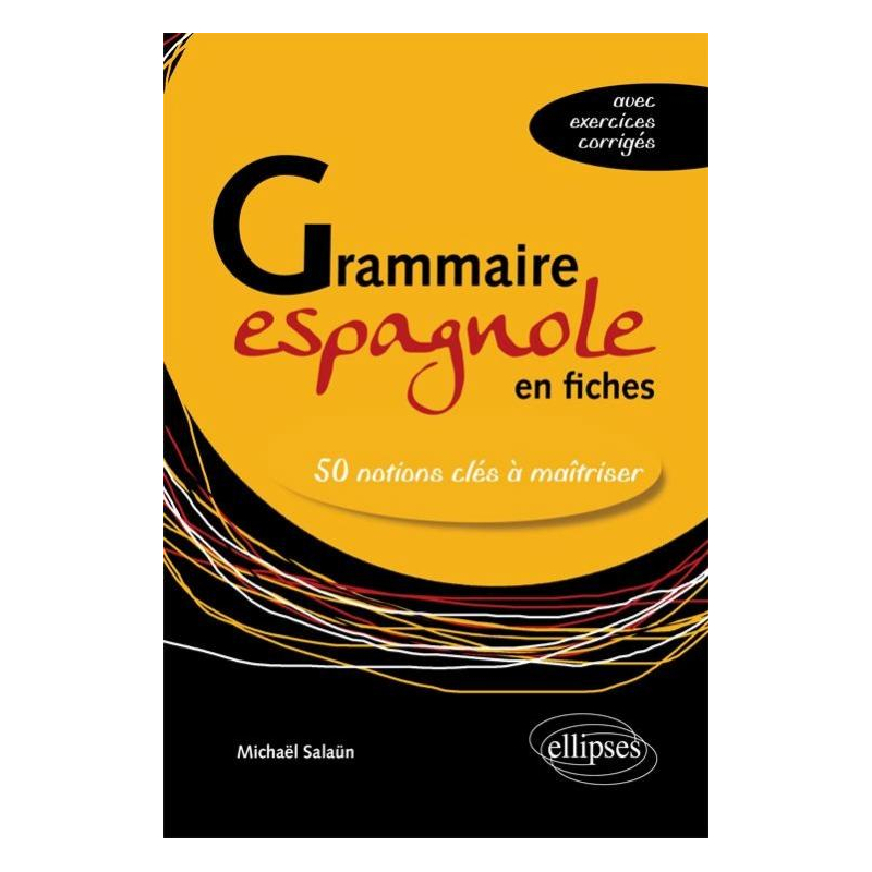 Grammaire espagnole en fiches. Les 50 notions clés à maîtriser (avec exercices corrigés)