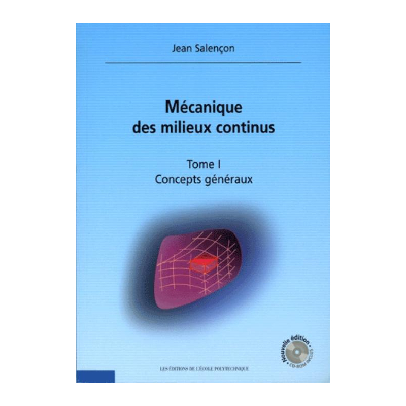 Mécanique des milieux continus - Concepts généraux - tome I - Nouvelle édition avec CD-Rom