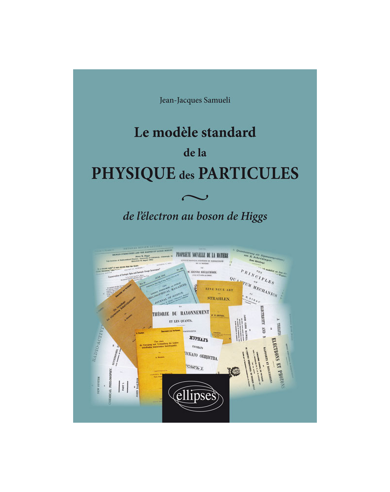 Le modèle standard de la physique des particules : de l`électron au boson de Higgs