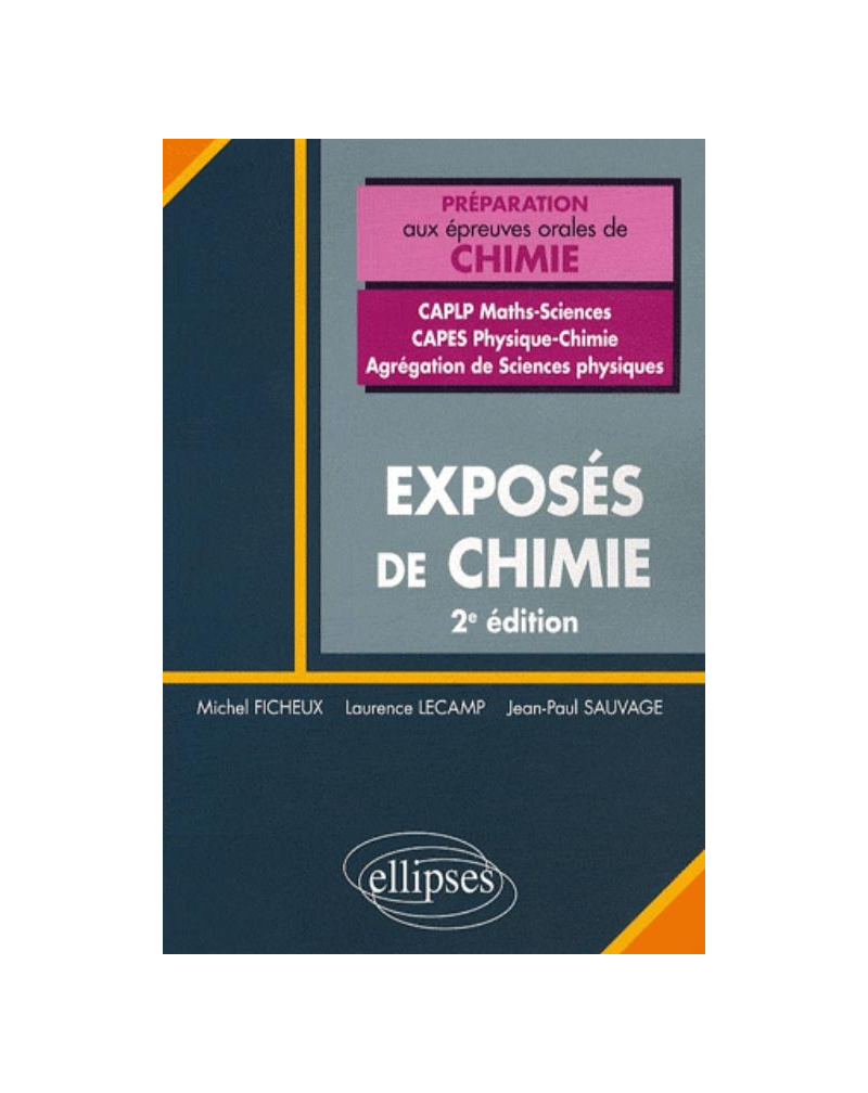 Exposés de chimie - Concours CAPLP Maths-Sciences - Capes  Physique-Chimie - Agrégation de Sciences physiques. 2e édition