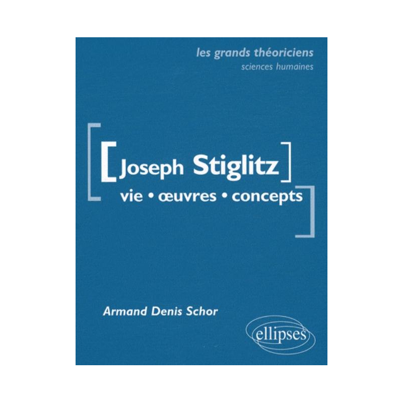 Stiglitz Joseph - Vie, œuvres, concepts