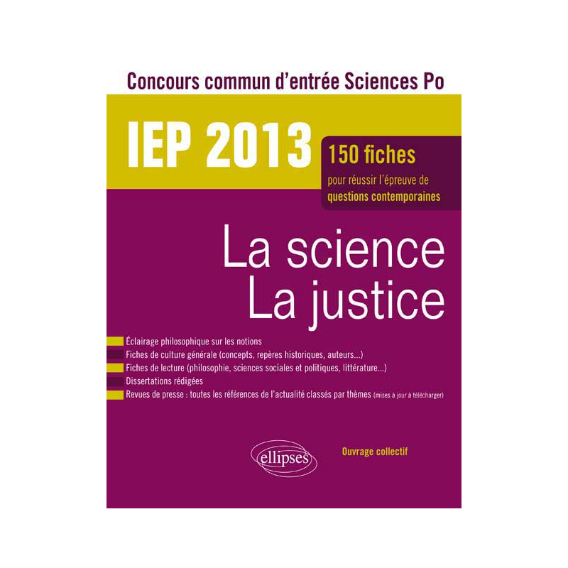 Concours commun IEP 2013. La science - La justice. Epreuve de culture contemporaine. Plus de 120 fiches de culture générale, fiches de lecture, dissertations rédigées