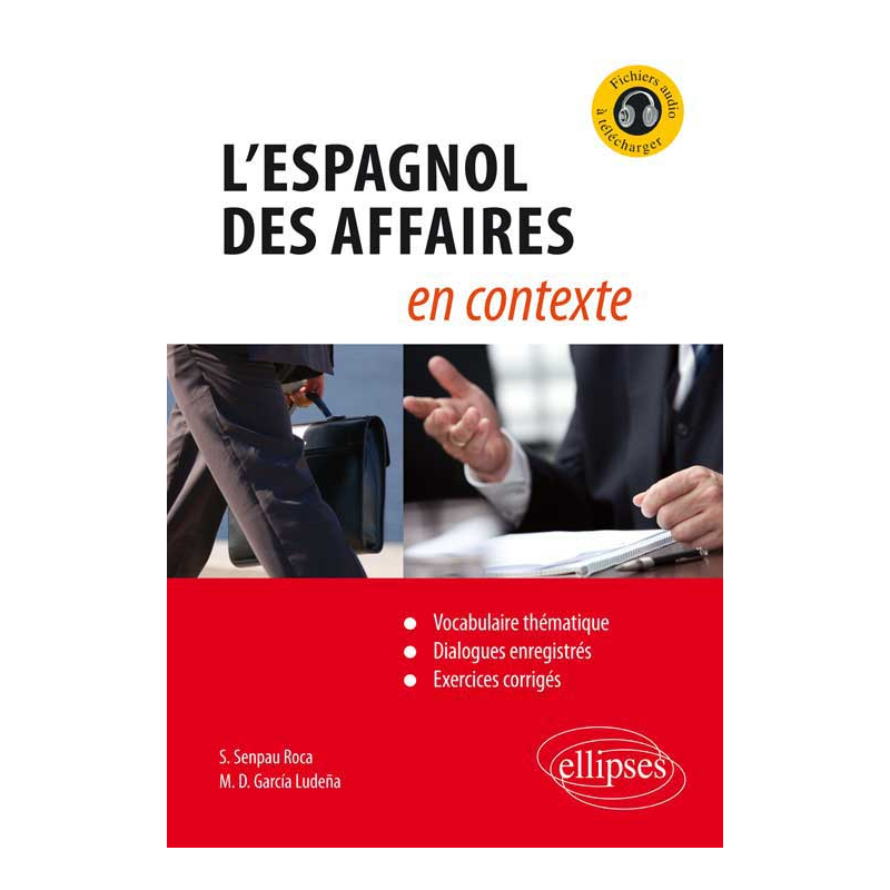 L'espagnol des affaires en contexte (Vocabulaire thématique, dialogues enregistrés, exercices corrigés) [avec fichiers audio]