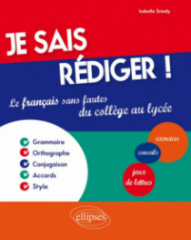 Je sais rédiger ! Le français sans fautes du collège au lycée