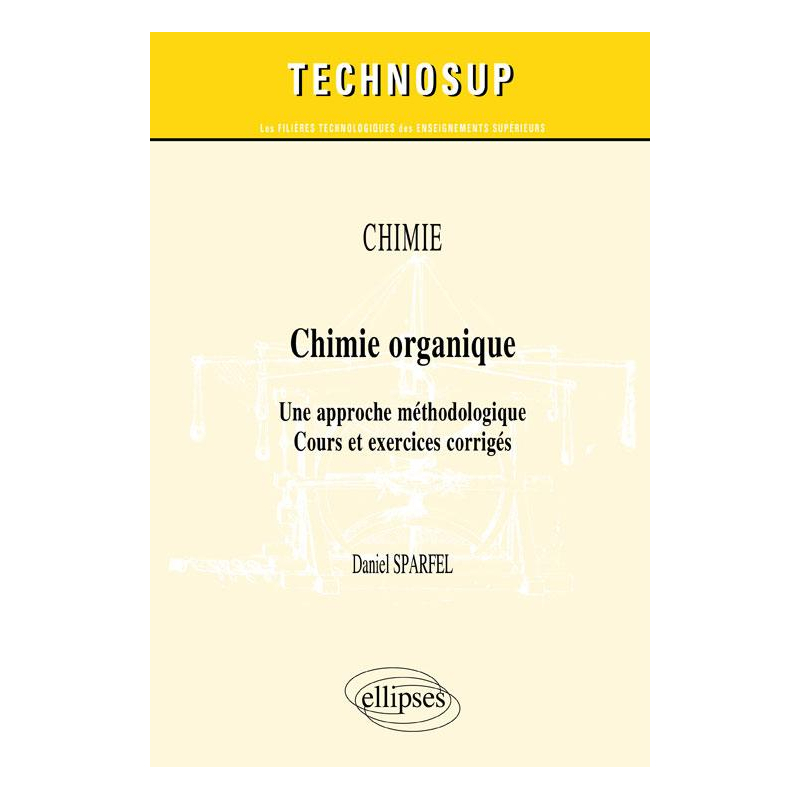 CHIMIE - Chimie organique - Une approche méthodologique. Cours et exercices corrigés (Niveau B)