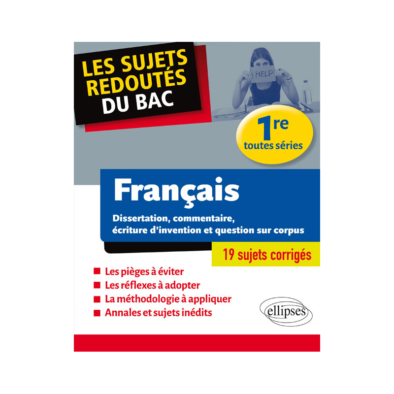 Français - Dissertation, commentaire, écriture d'invention et question sur corpus. Première toutes séries