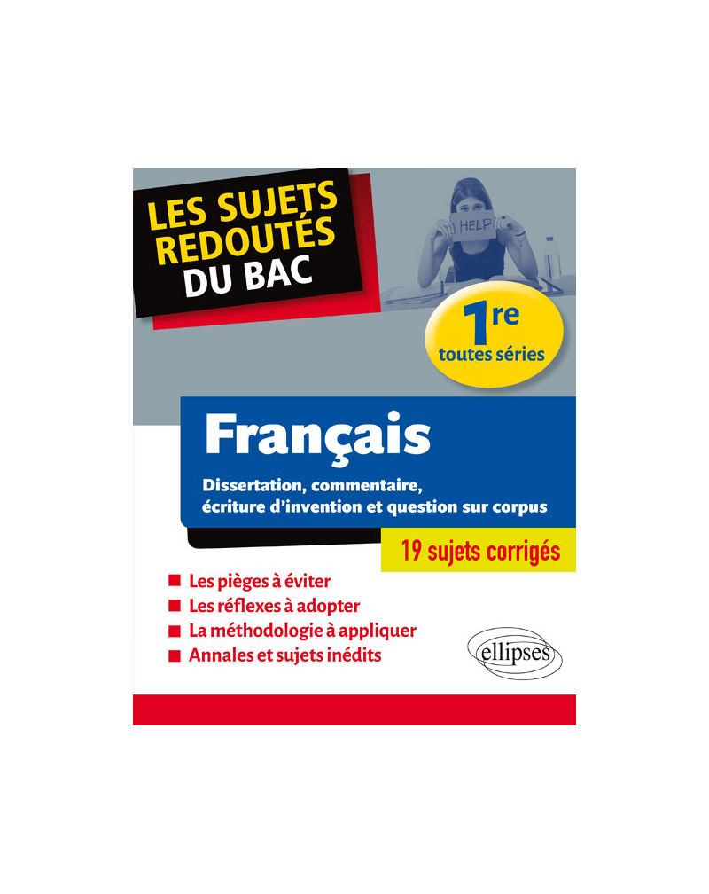 Français - Dissertation, commentaire, écriture d'invention et question sur corpus. Première toutes séries