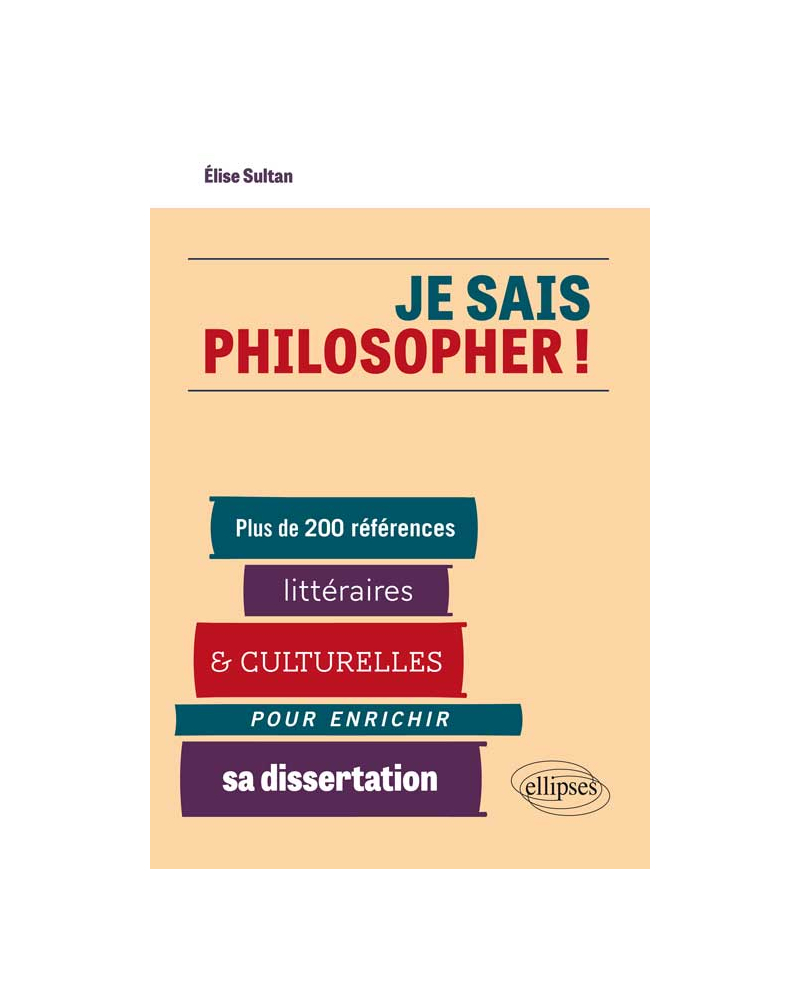Je sais philosopher ! Plus de 200 références littéraires et culturelles pour enrichir sa dissertation