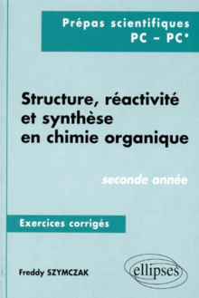 Structure, réactivité et synthèse en chimie organique - Exercices corrigés - 2e année (PC, PC*)