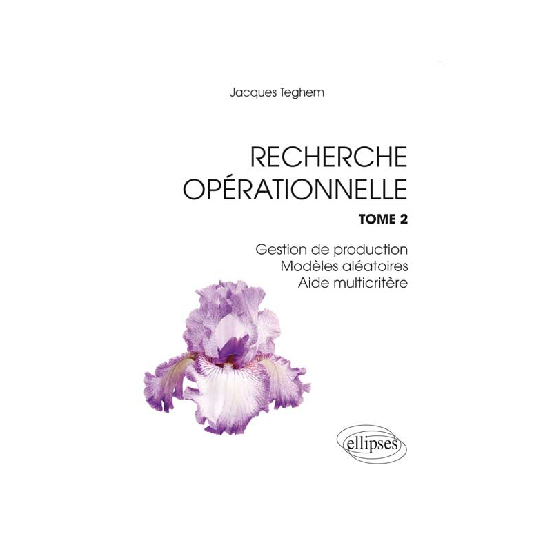 Recherche Opérationnelle. Tome 2 : Gestion de production - Modèles aléatoires - Aide multicritère