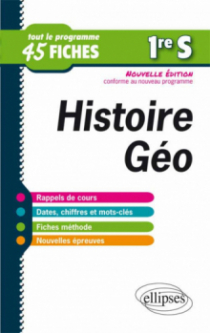 Histoire-Géographie - Première S - tout le programme en 45 fiches - nouvelle édition conforme au nouveau programme