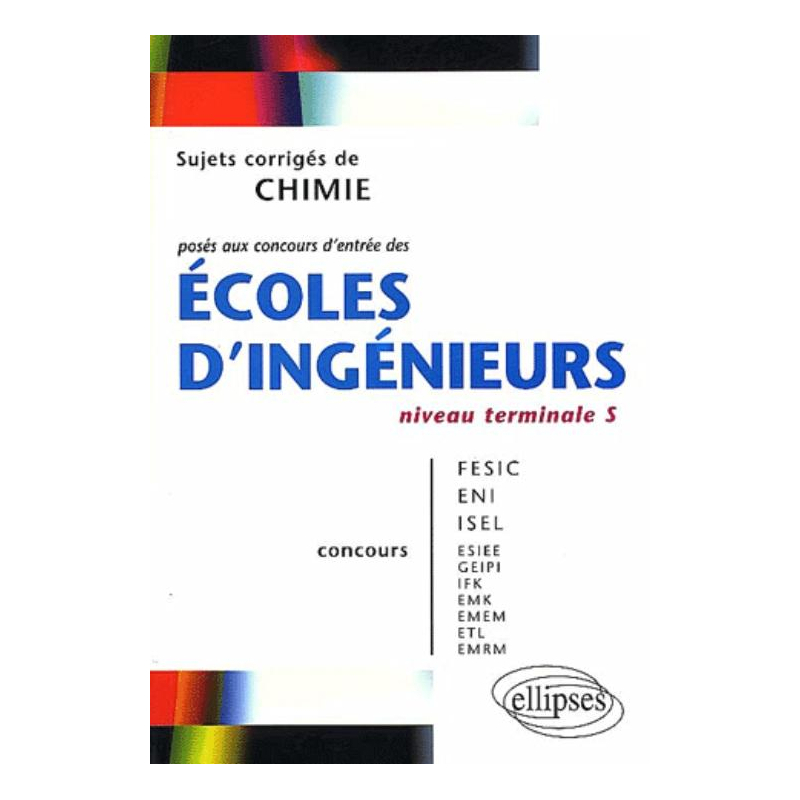 Chimie niveau Terminale S - Sujets corrigés posés aux concours d'entrée des écoles d'ingénieurs