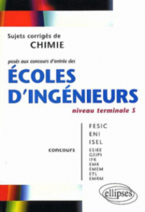 Chimie niveau Terminale S - Sujets corrigés posés aux concours d'entrée des écoles d'ingénieurs