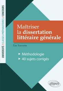 Maîtriser la dissertation littéraire générale. Méthodologie - 40 sujets corrigés