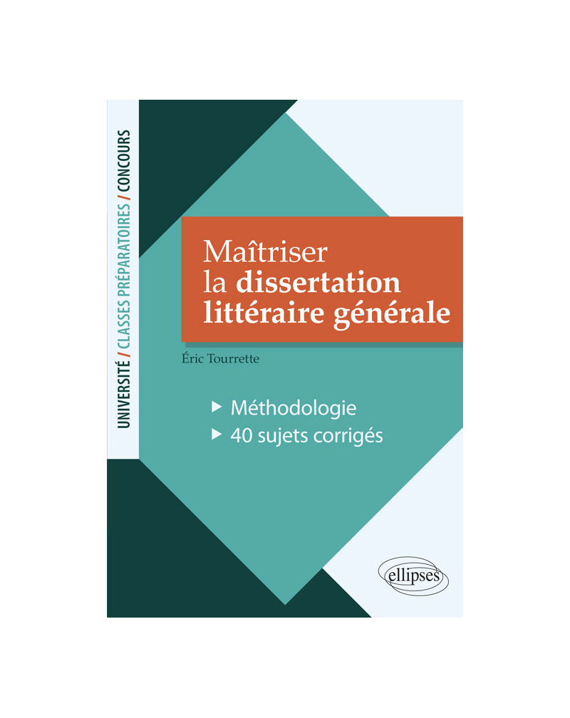 Maîtriser la dissertation littéraire générale. Méthodologie - 40 sujets corrigés
