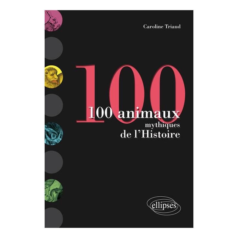 100 animaux mythiques de l'Histoire