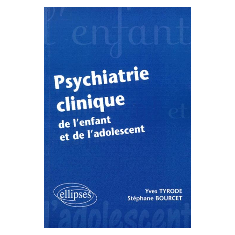 Psychiatrie clinique de l'enfant et de l'adolescent