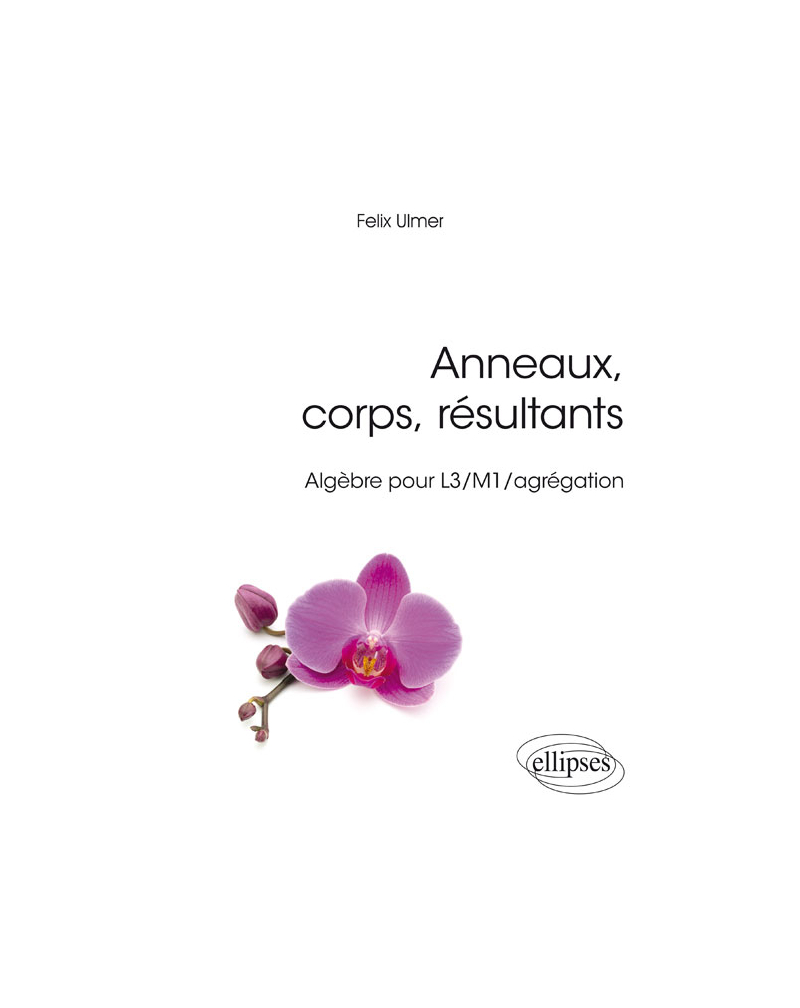 Anneaux, corps, résultants - Algèbre pour L3/M1/agrégation