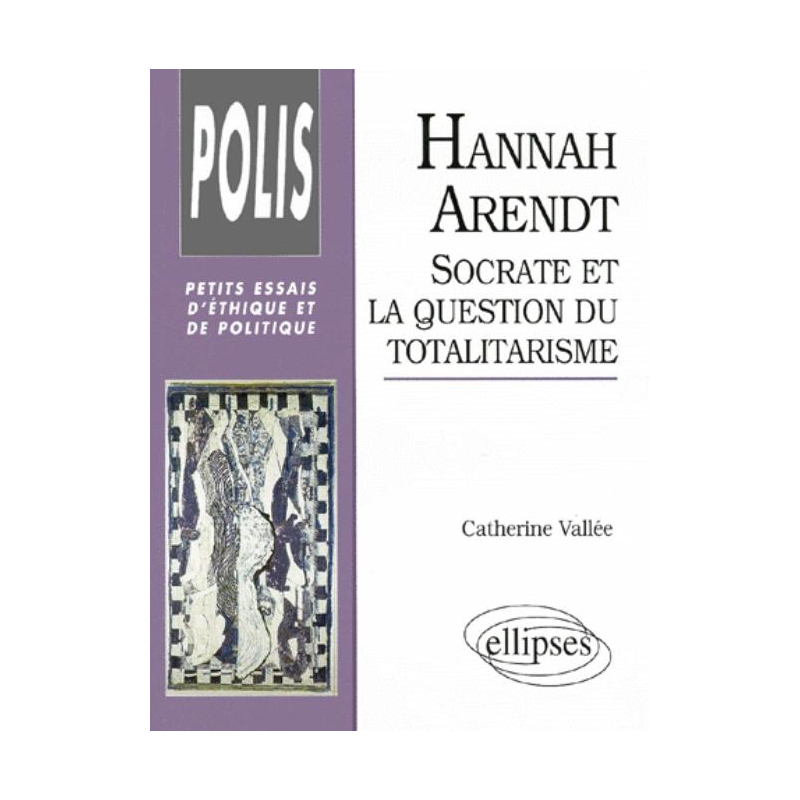 Hannah Arendt : Socrate et la question du totalitarisme