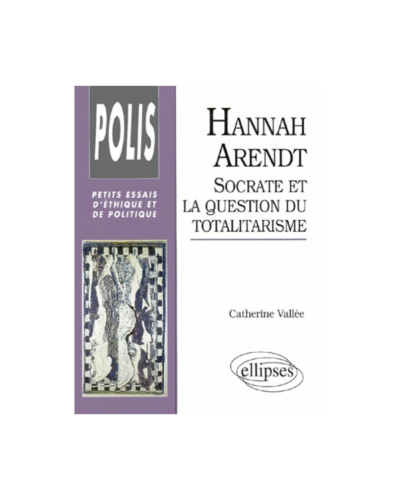 Hannah Arendt : Socrate et la question du totalitarisme
