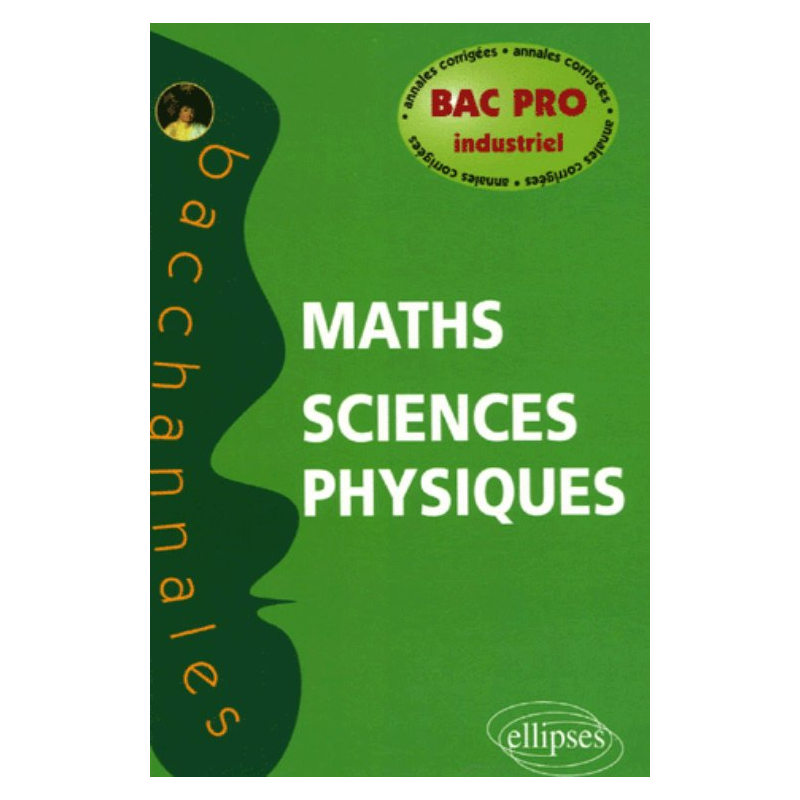 Mathématiques - Sciences physiques, Bac Pro industriel