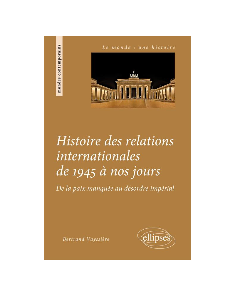 Histoire des relations internationales de 1945 à nos jours. De la paix manquée au désordre impérial