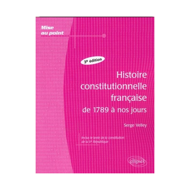 Histoire constitutionnelle française de 1789 à nos jours - 3e édition
