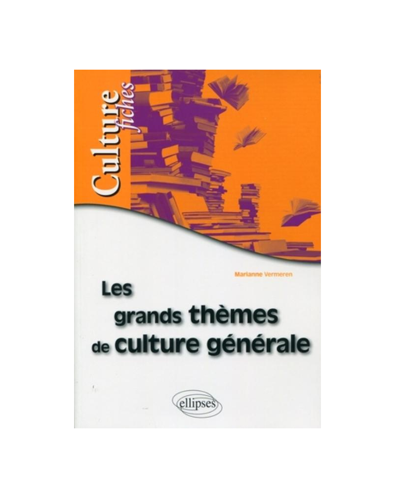 Les grands thèmes de culture générale en fiches
