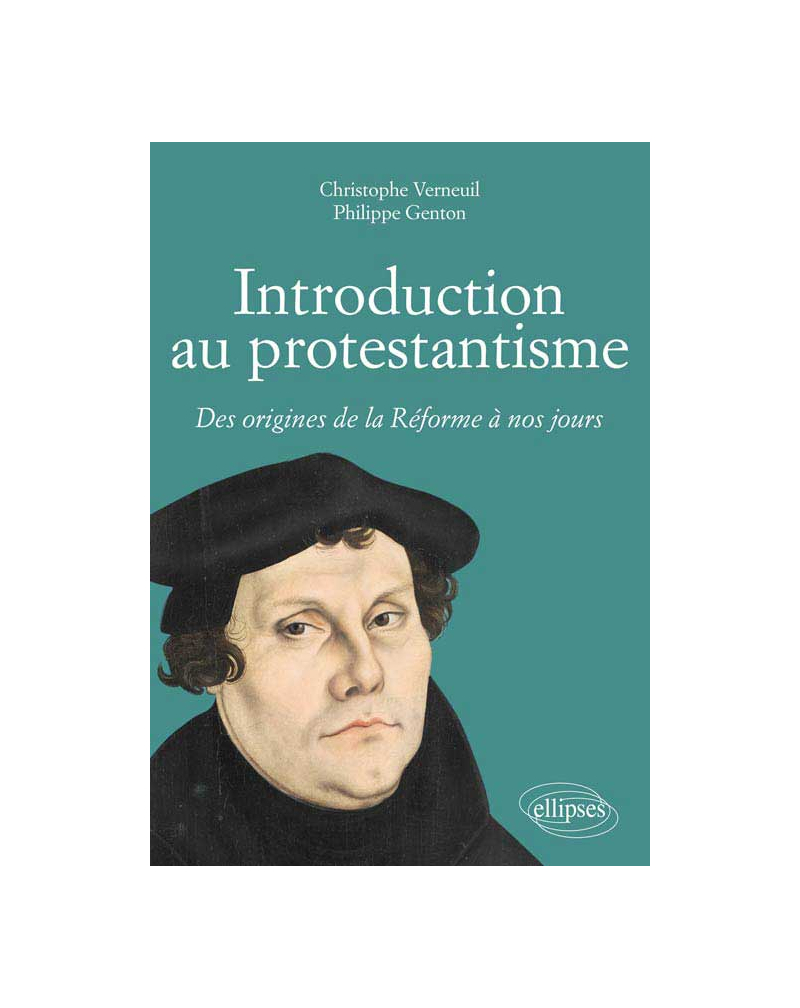 Introduction au protestantisme. Des origines de la Réforme à nos jours