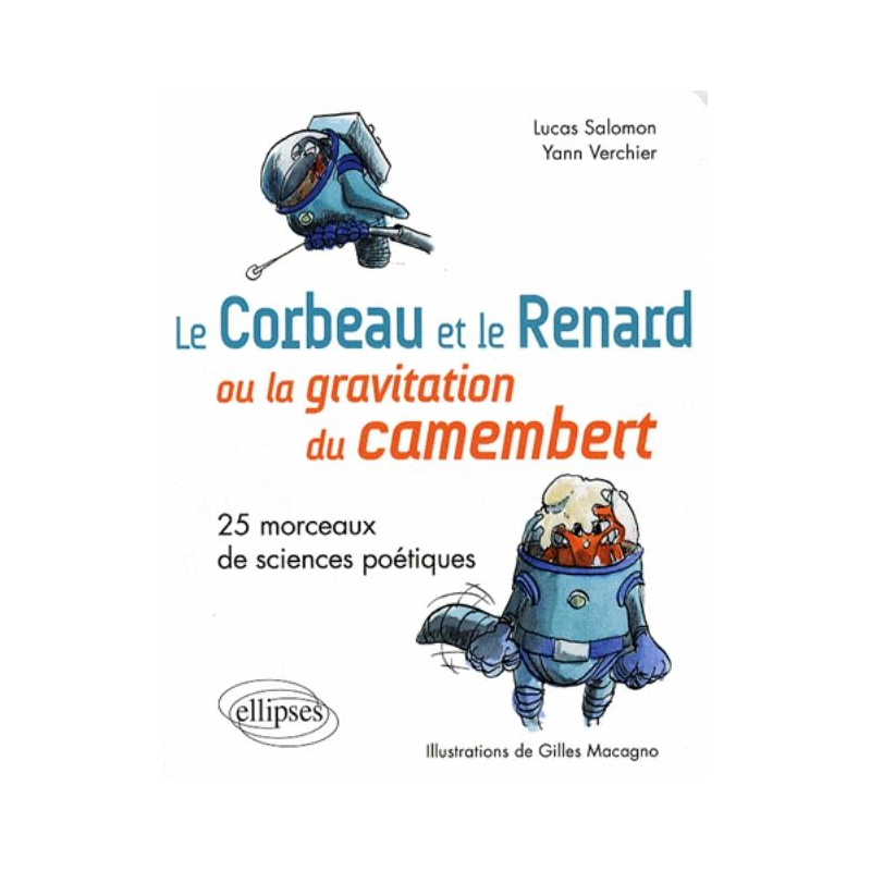 Le Corbeau et le Renard  ou la gravitation du camembert. 25 morceaux de sciences poétiques.