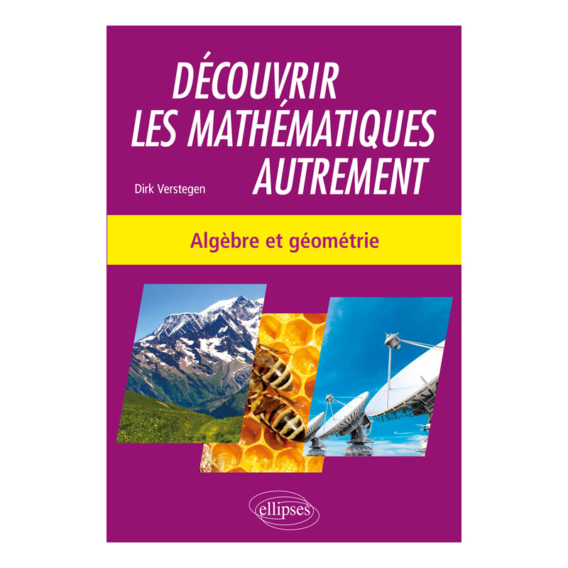 Découvrir les mathématiques autrement - Algèbre et géométrie