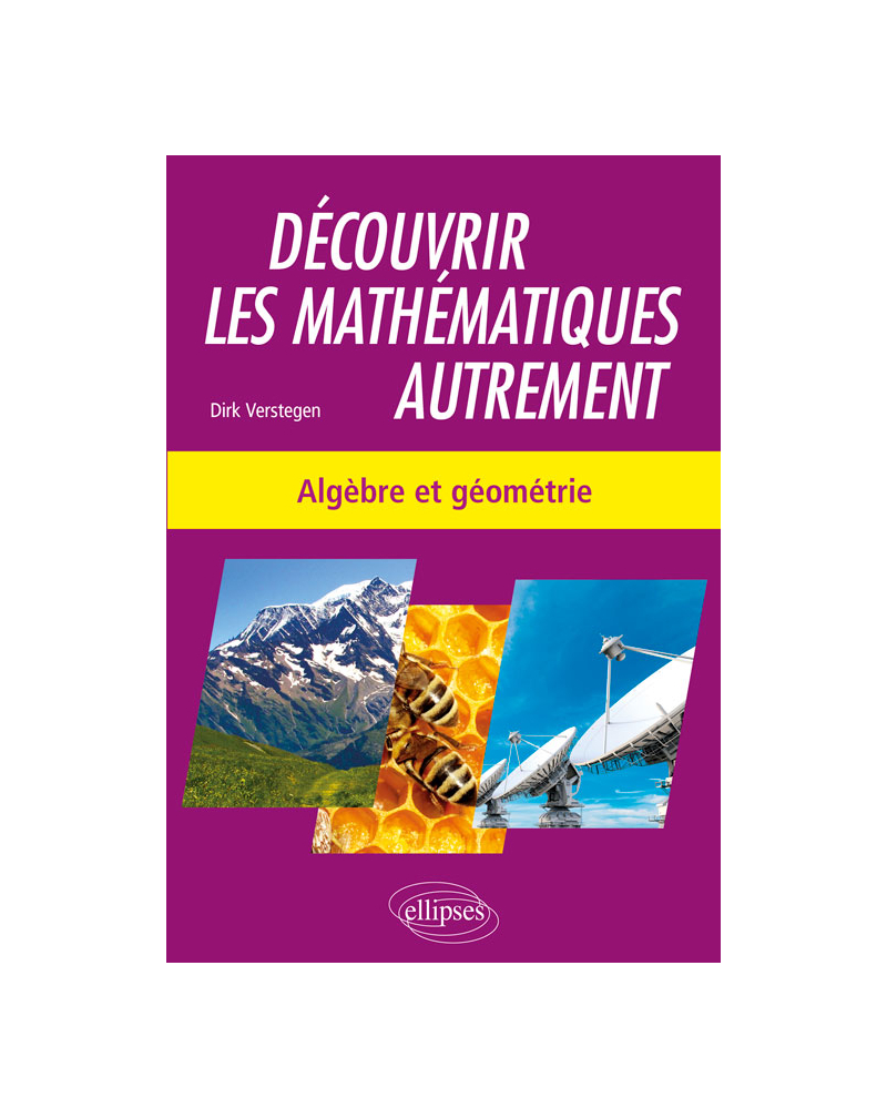 Découvrir les mathématiques autrement - Algèbre et géométrie