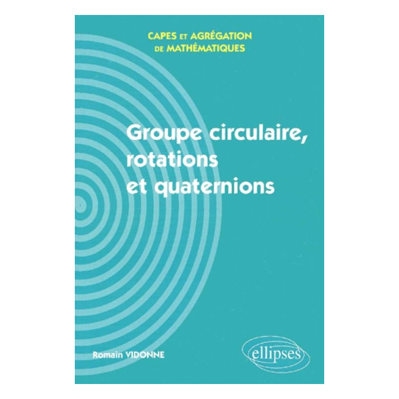 Groupe circulaire, rotations et quaternions - Capes et Agrégation de mathématiques