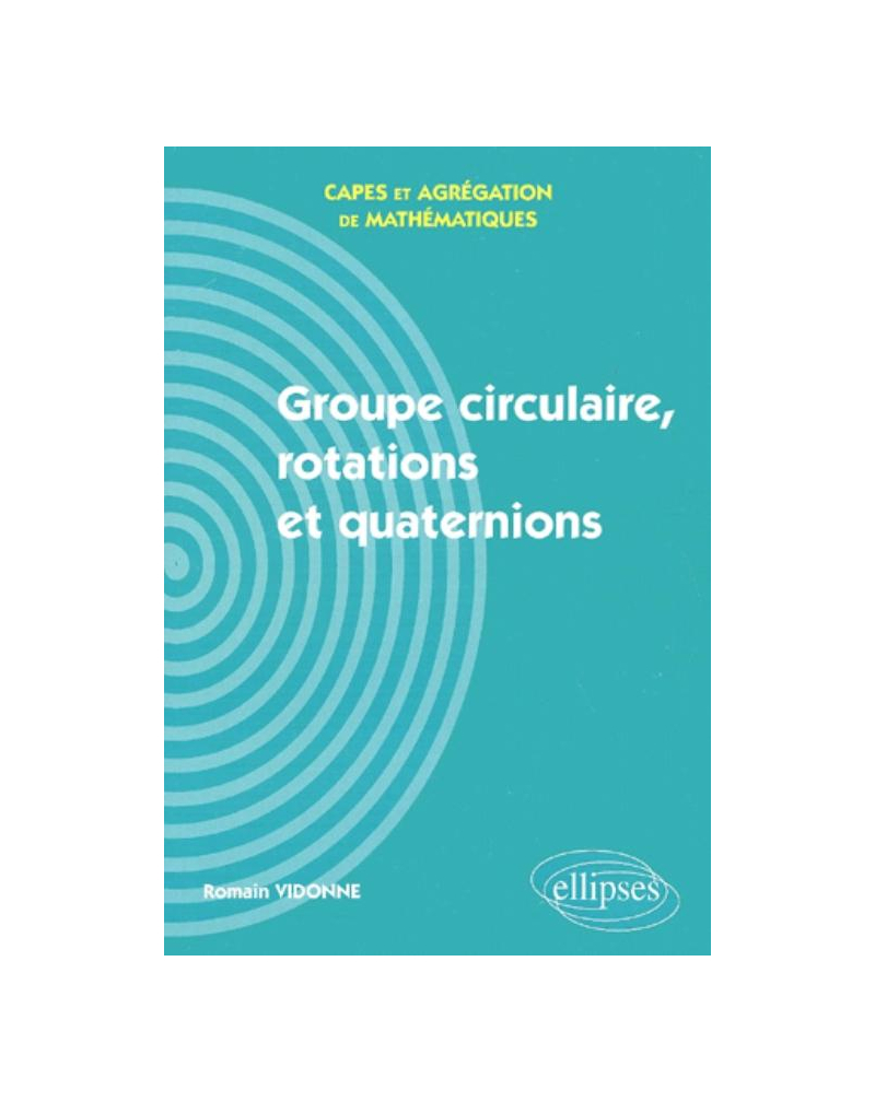 Groupe circulaire, rotations et quaternions - Capes et Agrégation de mathématiques