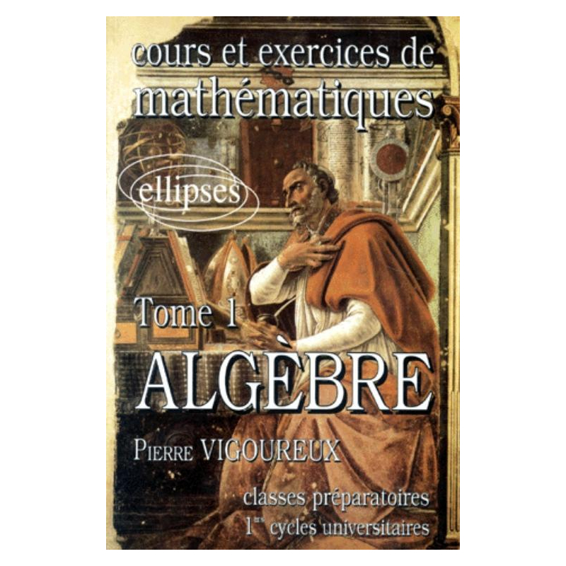Cours et exercices de Mathématiques (classes prépas) - tome 1 - Algèbre
