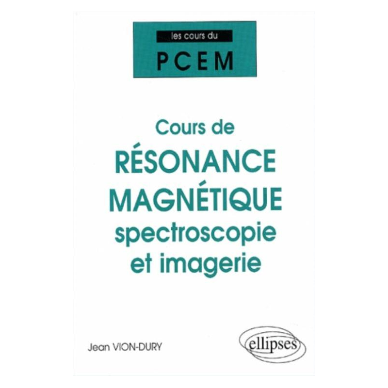 Cours du PCEM - Cours de résonance magnétique : spectroscopie et imagerie (De la structure magnétique de la matière à la physiologie)