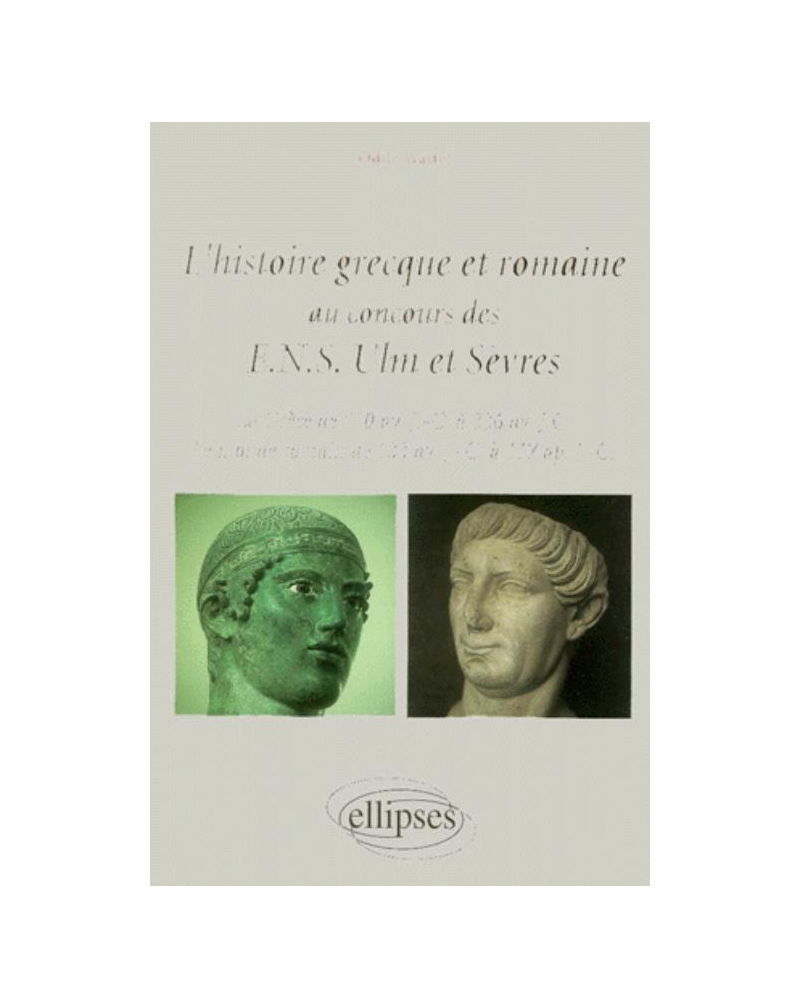 L'histoire grecque et romaine au concours des ENS Ulm et Sèvres  - La Grèce de 510 av. J.-C. à 336 av. J.-C. - Le monde romain de 133 av. J.-C. à 117 ap. J.-C.