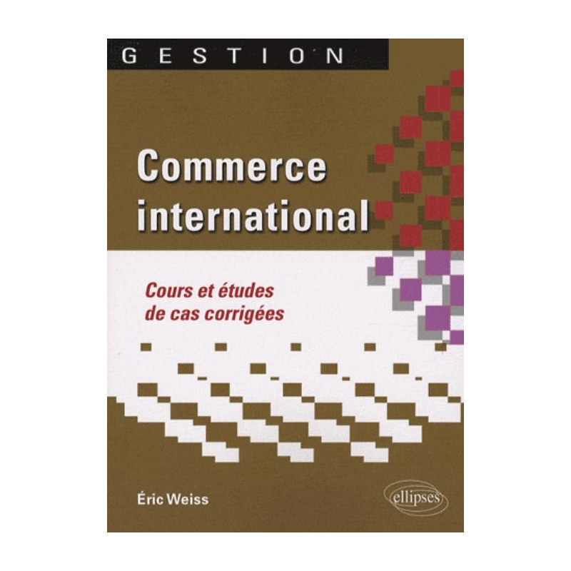 Commerce international. Cours et études de cas corrigées